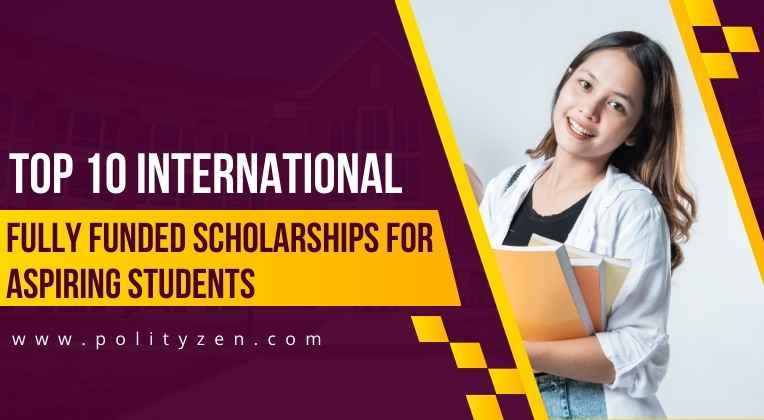 Top 10 International Fully Funded Scholarships for Aspiring Students